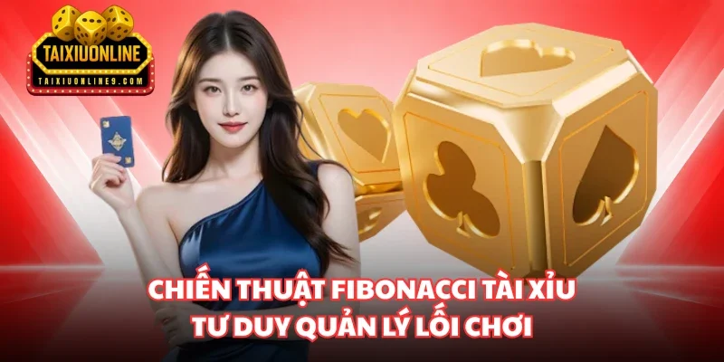chiến thuật Fibonacci Tài Xỉu
