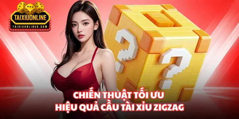 Chiến thuật tối ưu hiệu quả cầu Tài Xỉu zigzag