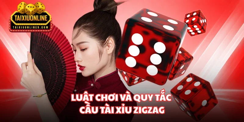 Luật chơi và quy tắc cầu Tài Xỉu zigzag