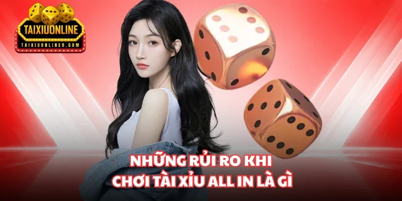 Những rủi ro khi chơi tài xỉu All in là gì