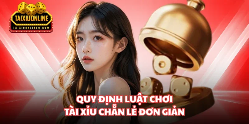 Quy định luật chơi Tài xỉu chẵn lẻ đơn giản