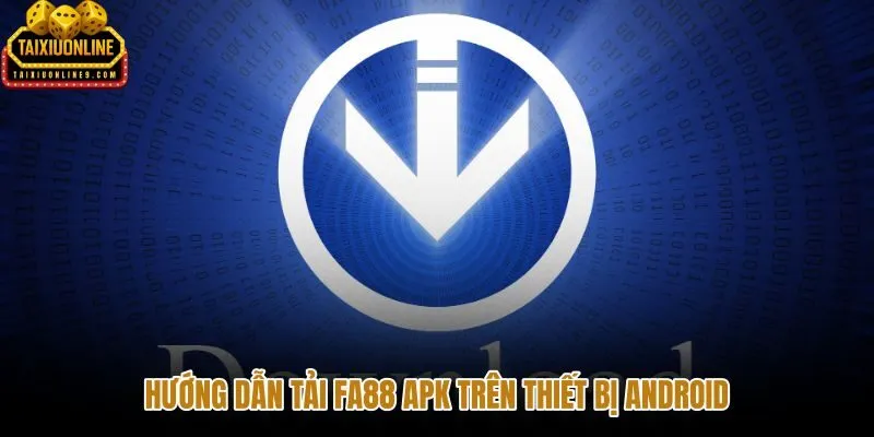 Quy trình tải FA88 APK đúng nguồn trên Android