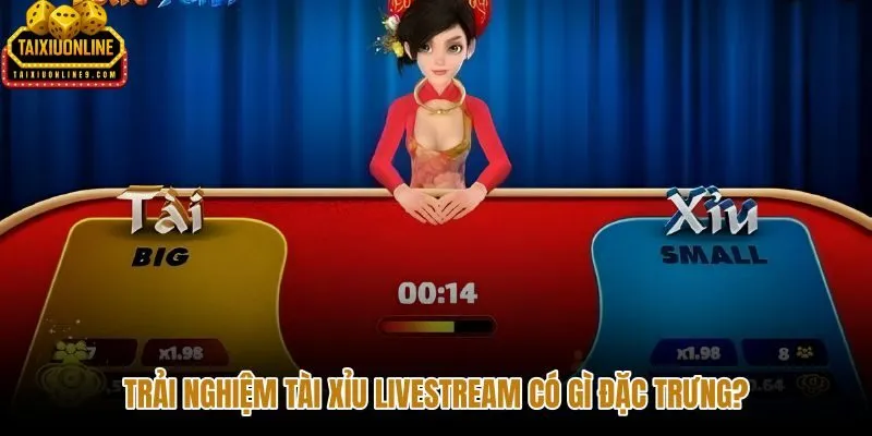 Tài xỉu livestream với video bàn trực tiếp theo thời gian thực